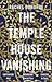 The Temple House Vanishing