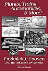 Planes, Trains, Automobiles, & More: Frederick J. Hooven and His Brilliant Inventions Planes, Trains, Automobiles, & More: Frederick J. Hooven and His Brilliant Inventions