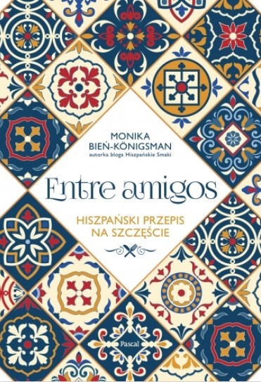 Entre amigos. Hiszpański przepis na szczęście