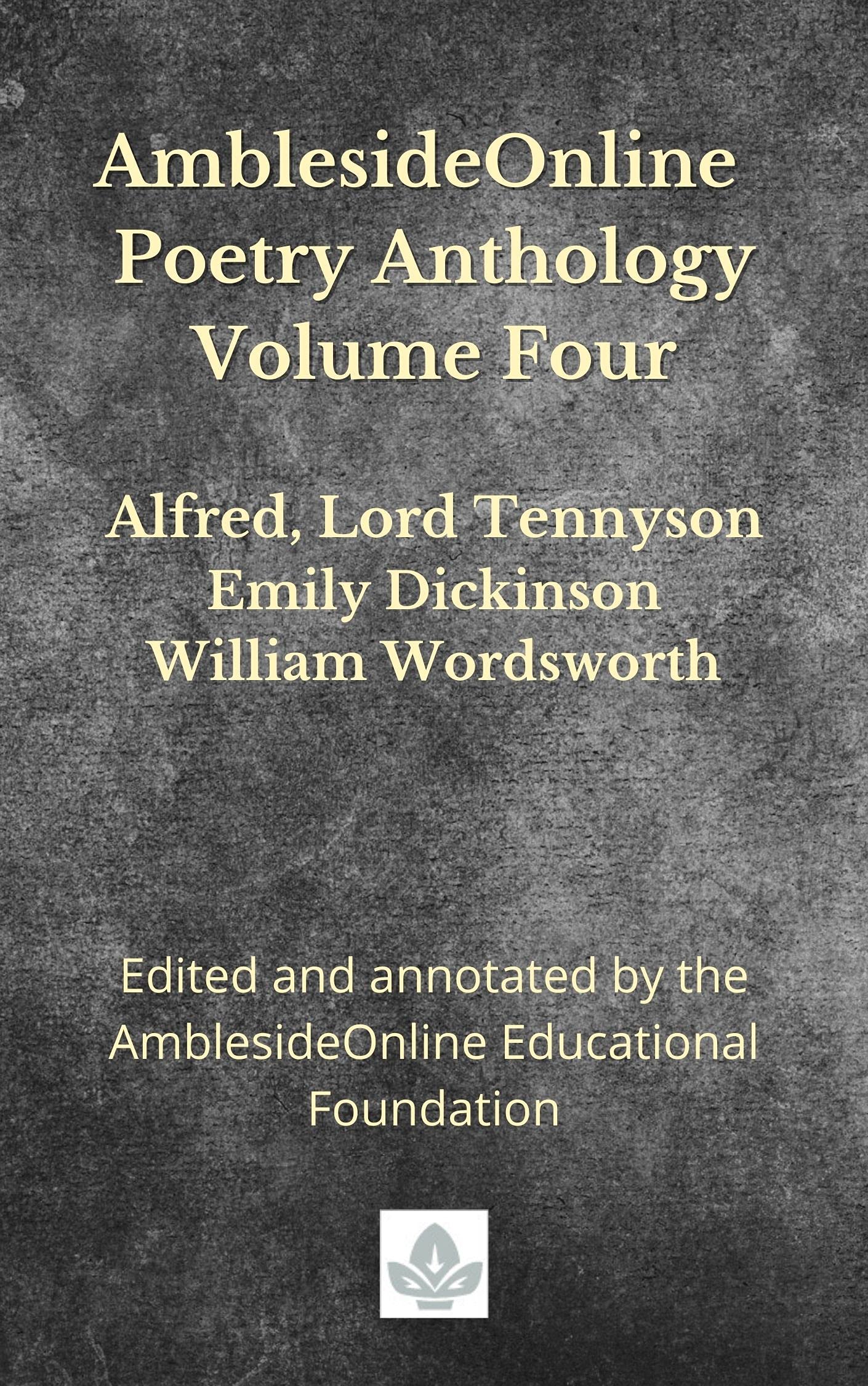 AmblesideOnline Poetry Anthology Volume Four: Alfred, Lord Tennyson, Emily Dickinson, William Wordsworth (Kindle Edition)