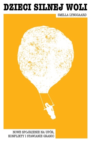 Dzieci silnej woli. Nowe spojrzenie na upór, konflikty i stawianie granic (Paperback)