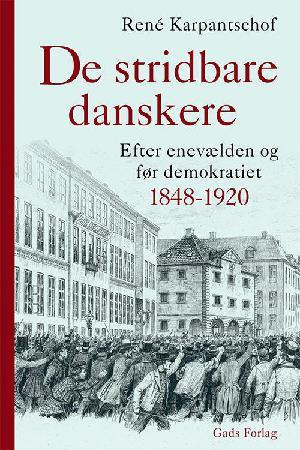 De stridbare danskere: Efter enevælden og før demokratiet. 1848 - 1920 (Unknown Binding)