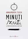 Minuti scritti. 12 esercizi di pensiero e scrittura by Annamaria Testa Minuti scritti. 12 esercizi di pensiero e scrittura by Annamaria Testa