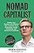 Nomad Capitalist: Reclaim Your Freedom with Offshore Companies, Dual Citizenship, Foreign Banks, and Overseas Investments