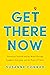 Get There Now: Transform Yourself and the World Through Laughter, Listening, and the Power of Choice