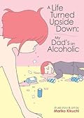 A Life Turned Upside Down: My Dad's an Alcoholic