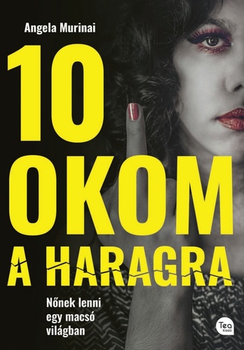 10 okom a haragra - Nőnek lenni egy macsó világban