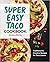 Super Easy Taco Cookbook: T...