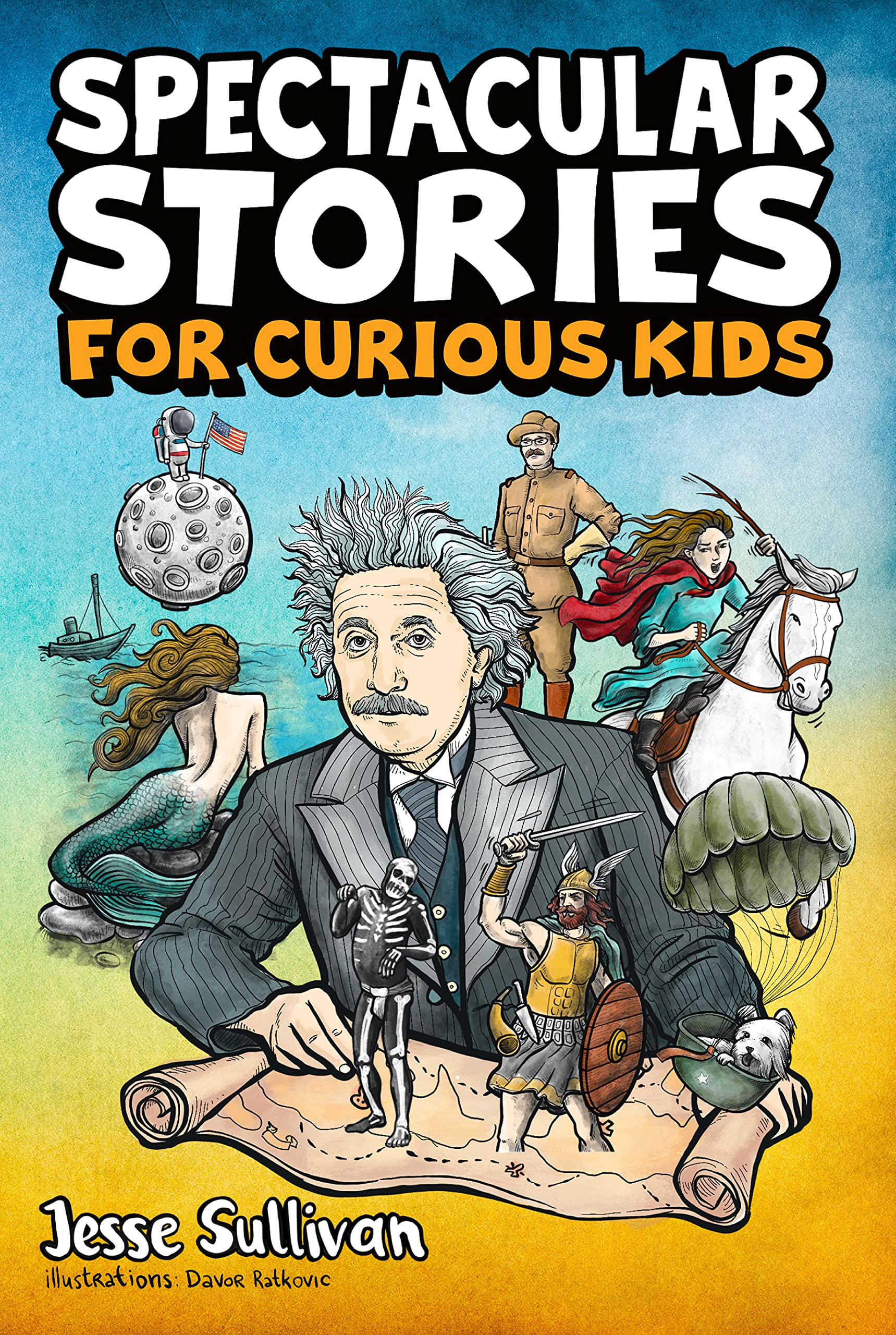 Spectacular Stories for Curious Kids: A Fascinating Collection of True Tales to Inspire & Amaze Young Readers (Kindle Edition)