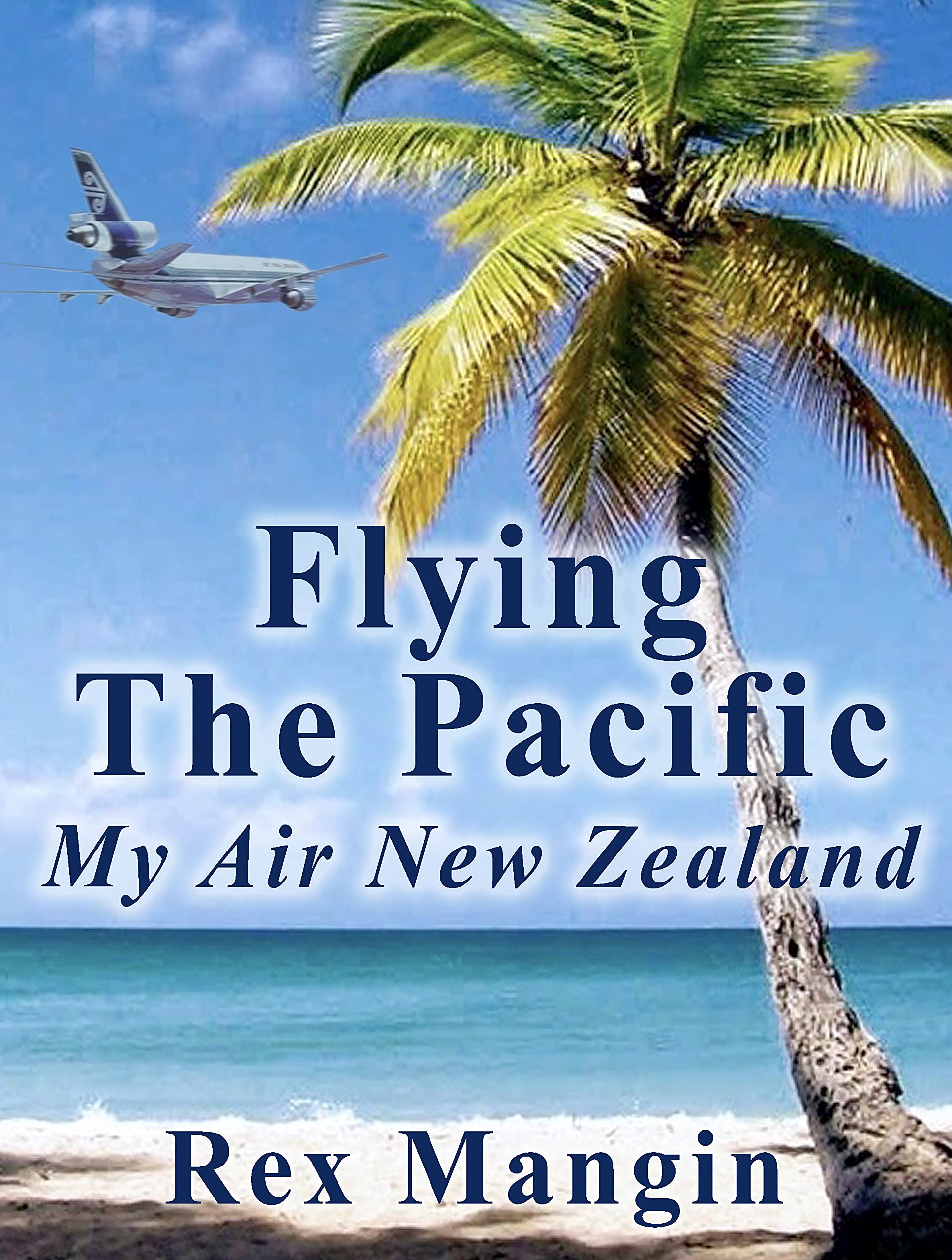 Flying The Pacific: My Air New Zealand (Kindle Edition)