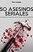 50 Asesinos Seriales.
