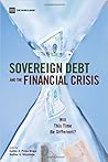 Sovereign Debt and the Financial Crisis: Will This Time Be Different? Sovereign Debt and the Financial Crisis: Will This Time Be Different?