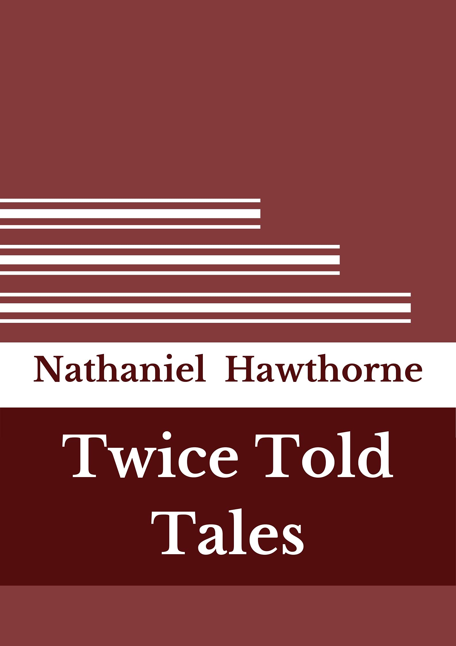 Twice Told Tales: Nathaniel Hawthorne (Fiction Twice Told Tales Nathaniel Hawthorne Short Stories Reference work) [Annotated]
