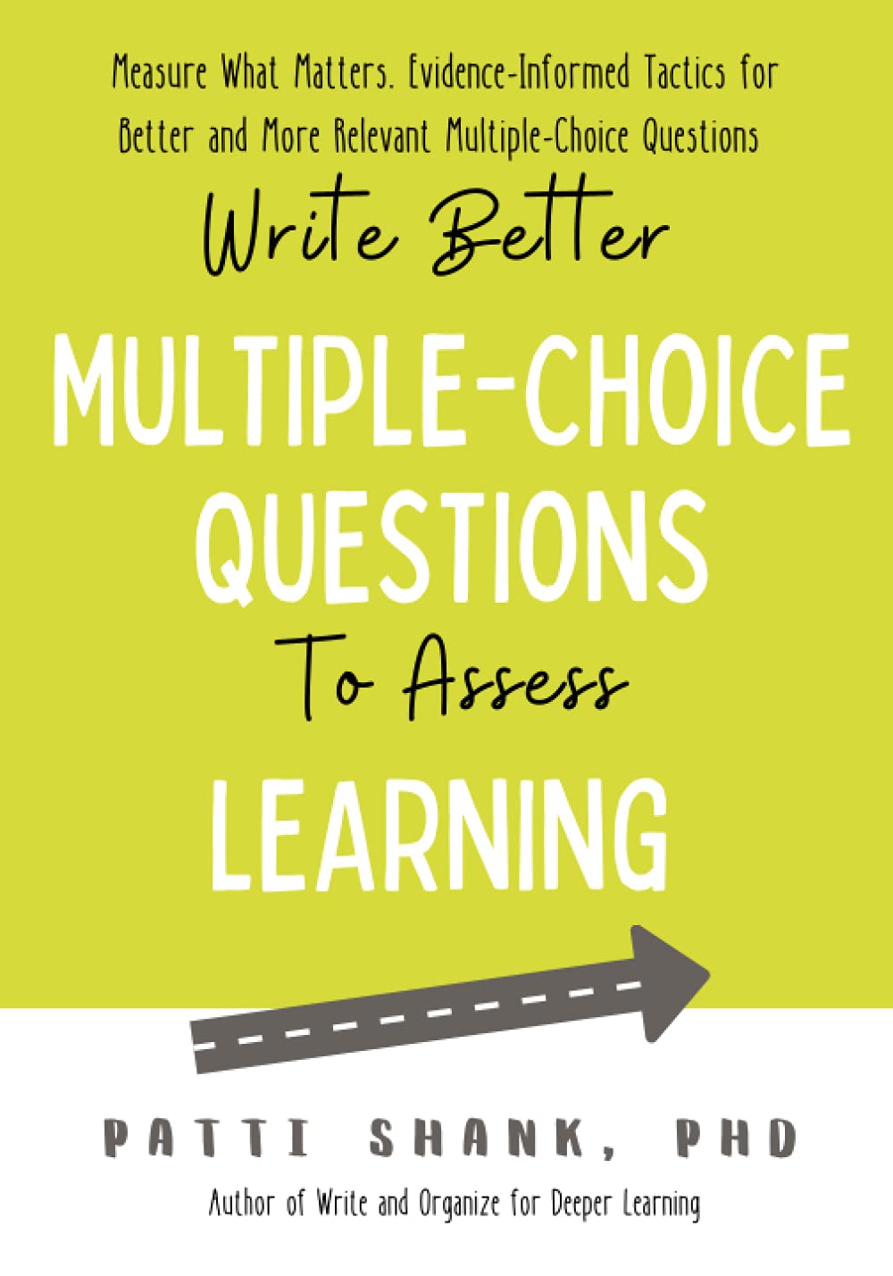 Write Better Multiple-Choice Questions to Assess Learning: Measure What Matters— Evidence-Informed Tactics for Multiple-Choice Questions (Paperback)