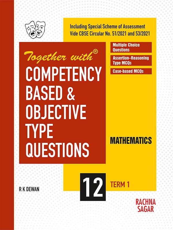 Together with Competency Based & Objective Type Questions ( MCQs ) Term I Mathematics for Class 12 ( For 2021 Nov-Dec Examination )