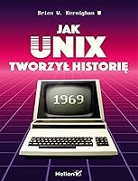 UNIX: A History and a Memoir by Brian W. Kernighan