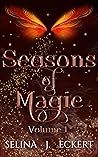 Seasons of Magic Volume 1 by Selina J. Eckert