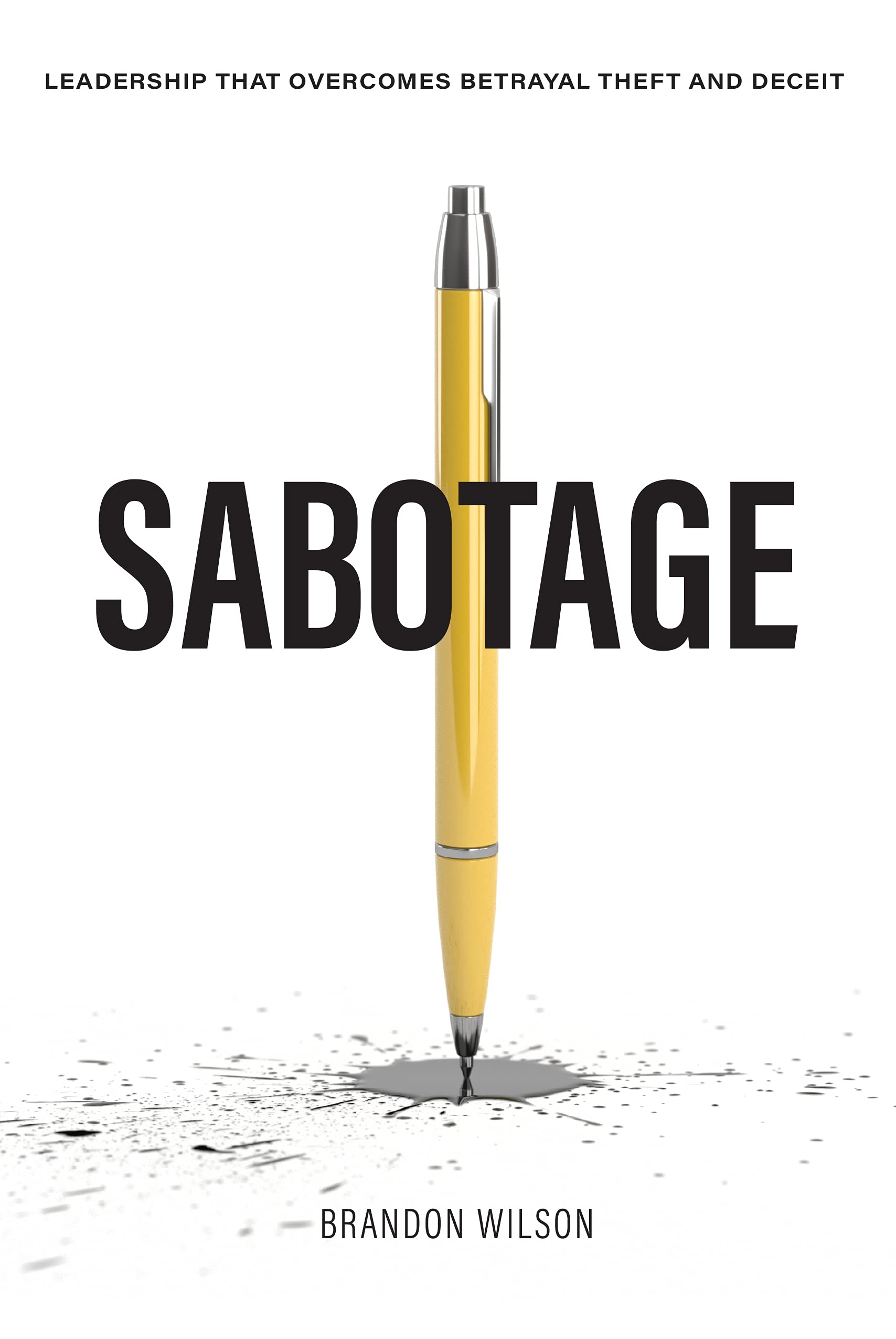 Sabotage: Leadership that Overcomes Betrayal, Theft and Deceit (Kindle Edition)