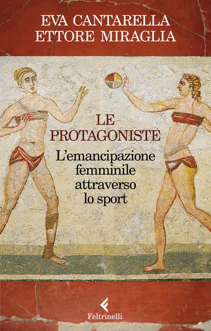 Le protagoniste: L'emancipazione femminile attraverso lo sport (Paperback)