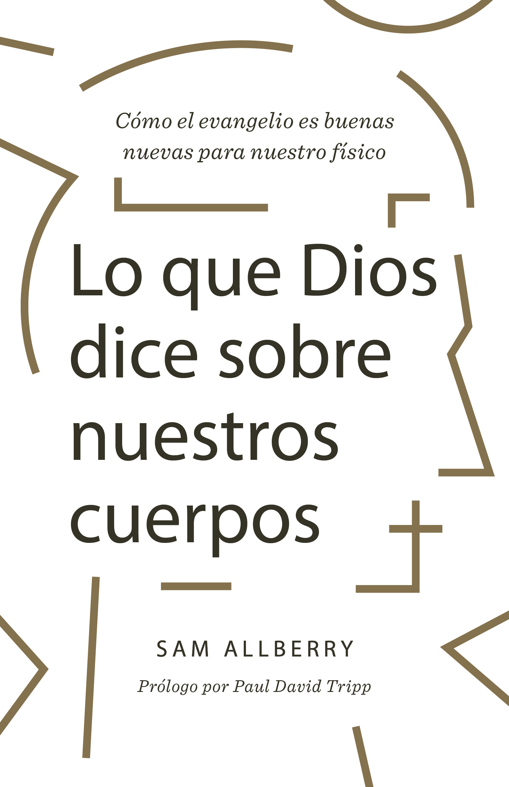 Lo que Dios dice sobre nuestros cuerpos/ What God has to say about our bodies (Spanish Edition)