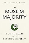The Muslim Majority: Folk Islam and the Seventy Percent The Muslim Majority: Folk Islam and the Seventy Percent