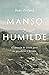 Manso y humilde: El corazón de Cristo para los pecadores y heridos | Gentle and Lowly: The Heart of Christ for Sinners and Sufferers (Spanish Edition)