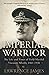 Imperial Warrior: The life and times of Field-Marshal Viscount Allenby 1861-1936