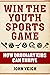 Win The Youth Sports Game: How Ordinary Kids Can Thrive