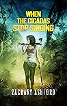 When the Cicadas Stop Singing by Zachary Ashford