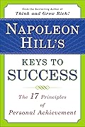 Napoleon Hill's Keys to Success: The 17 Principles of Personal Achievement
