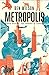 Metropolis: miesto istorija – nuo senovės iki šiandien