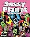 Sassy Planet: A Queer Guide to 40 Cities, Big and Small Sassy Planet: A Queer Guide to 40 Cities, Big and Small