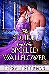 The Duke and the Spoiled Wallflower by Tessa Brookman