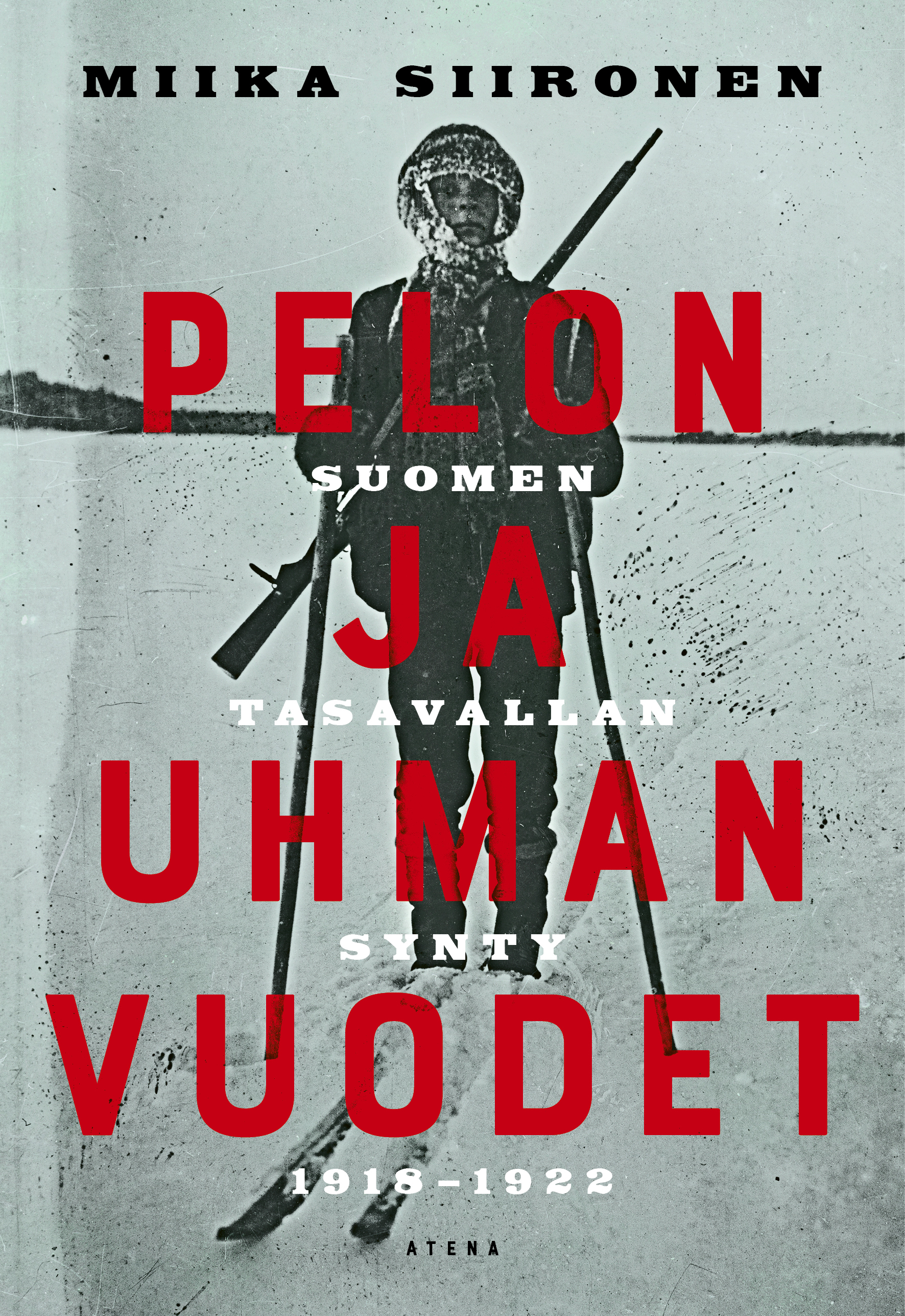 Pelon ja uhman vuodet: Suomen tasavallan synty 1918–1922
