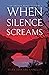 When Silence Screams (The A...