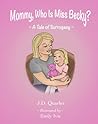 Mommy, Who Is Miss Becky? by J.D. Quarles