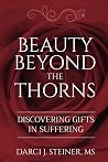 Beauty Beyond the Thorns by Darci J. Steiner