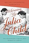 Warming Up Julia Child by Helen Lefkowitz Horowitz