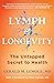 Lymph & Longevity: The Untapped Secret to Health (A Health-Boosting Guide)