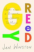 Greedy: Notes from a Bisexual Who Wants Too Much