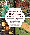 The Ultimate Random Encounters Book: Hundreds of Original Encounters to Help Bring Your Next RPG Adventure to Life (Ultimate Role Playing Game Series)