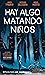 Hay algo matando niños nº 01