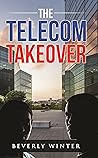 The Telecom Takeover: A Corporate Thriller The Telecom Takeover: A Corporate Thriller
