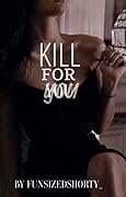Kill For You