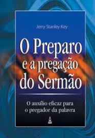 O preparo e a pregaçãodo sermão: o auxílio eficaz para o pregador da Palavra