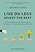 Live on Less, Invest the Rest: A Plain English workbook for sorting out your personal finances, once and for all.
