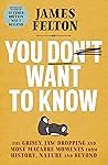 Book cover for You Don't Want to Know: The grisly, jaw-dropping and most macabre moments from history, nature and beyond