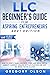 LLC Beginner’s Guide for Aspiring Entrepreneurs: How to Start a Small Business, Form and Run a Limited Liability Company Dealing with Accounting and any Tax Brake the IRS allows