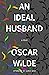 An Ideal Husband by Oscar Wilde An Ideal Husband by Oscar Wilde