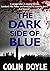 The Dark Side of Blue by Colin Doyle